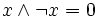 x \wedge \lnot x = 0